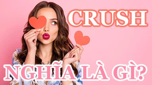 Crush nghĩa là gì? Các dạng “crush” phổ biến nhất hiện nay