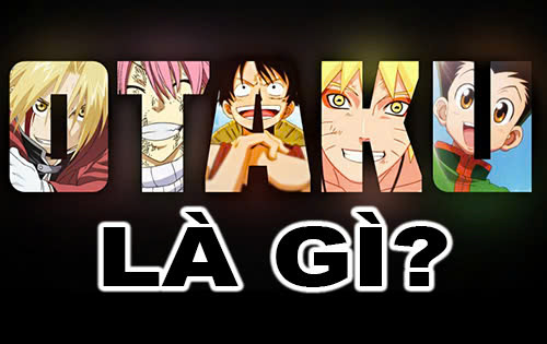 Otaku là gì? Dấu hiệu nhận biết một Otaku chính hiệu